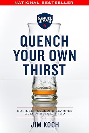 quench your own thirst business lessons learned over a beer or two 1st edition jim koch 125013501x,