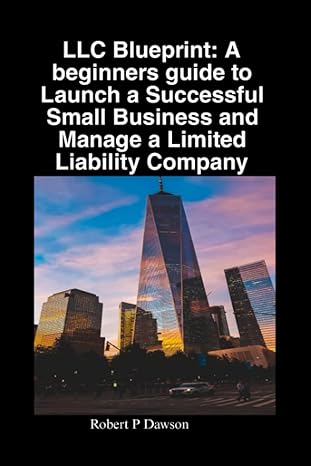 llc blueprint a beginners guide to launch a successful small business and manage a limited liability company