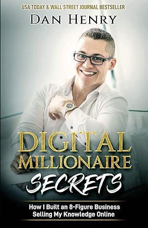 Digital Millionaire Secrets How I Built An 8 Figure Business Selling My Knowledge Online