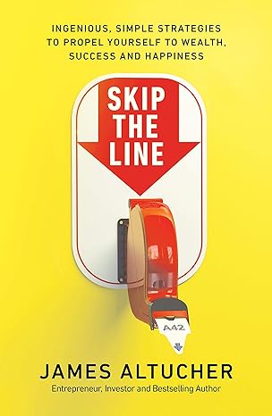 skip the line ingenious simple strategies to propel yourself to wealth success and happiness 1st edition