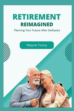retirement reimagined planning your future after setbacks 1st edition wayne tonny 979-8859784707