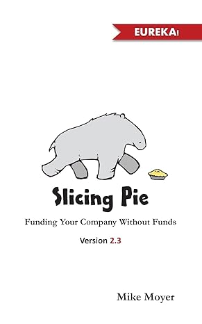 slicing pie funding your company without funds 1st edition mike moyer 0615700624, 978-0615700625