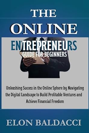 the online entrepreneurs guide for beginners unleashing success in the online sphere by navigating the