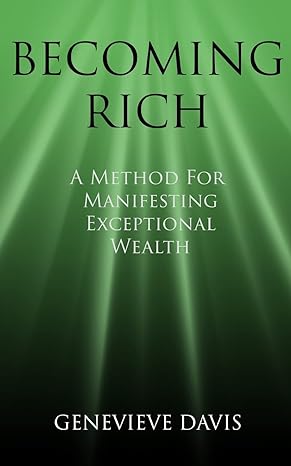 Becoming Rich A Method For Manifesting Exceptional Wealth