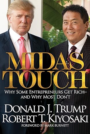 midas touch why some entrepreneurs get rich and why most don t 1st edition robert t. kiyosaki ,donald j.