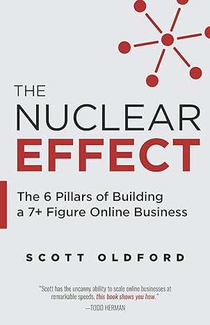 the nuclear effect the 6 pillars of building a 7+ figure online business 1st edition scott oldford
