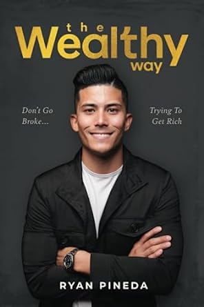 the wealthy way don t go broke trying to get rich 1st edition ryan pineda 979-8987036808
