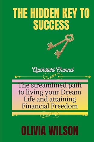 the hidden key to success quickstart channel the streamlined path to living your dream life and attaining
