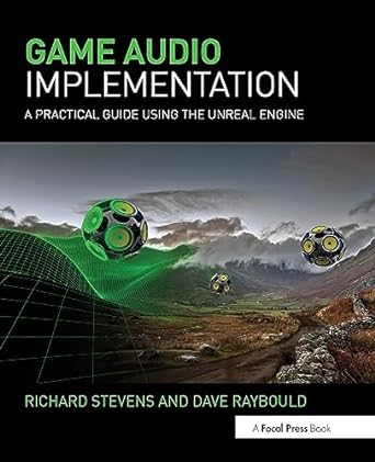 game audio implementation a practical guide using the unreal engine 1st edition richard stevens, dave