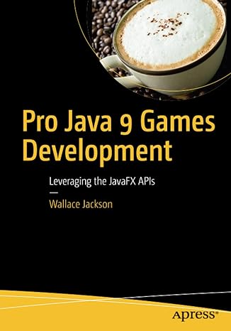 pro java 9 games development leveraging the javafx apis 1st edition wallace jackson 1484209745, 978-1484209745