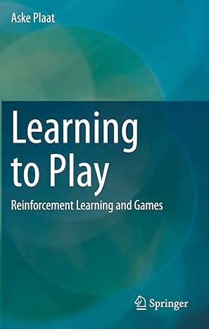 learning to play reinforcement learning and games 1st edition aske plaat 3030592405, 978-3030592400