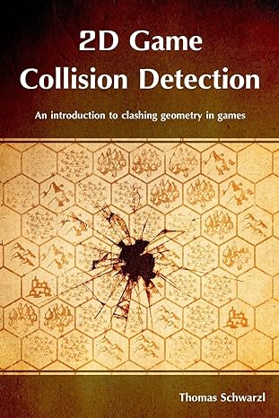 2d game collision detection an introduction to clashing geometry in games 1st edition thomas schwarzl