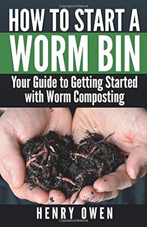 how to start a worm bin your guide to getting started with worm composting 1st edition henry owen 1570673497,