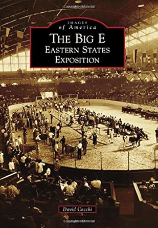 images of america the big e eastern states exposition 1st edition david cecchi 1467117161, 978-1467117166