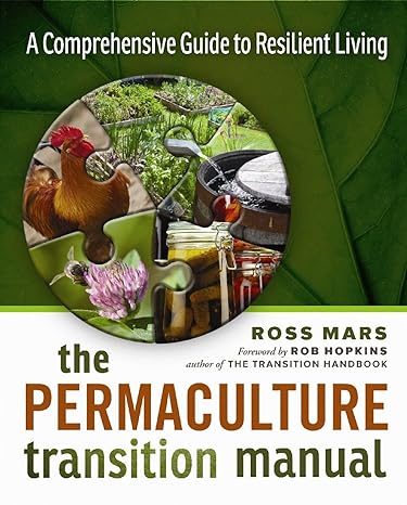 a comprehensive guide to resilient living the transition handbook permaculture transition manual 1st edition