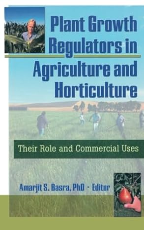 plant growth regulators in agriculture and horticulture their role and commercial uses 1st edition amarjit