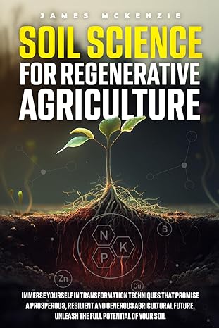 soil science for regenerative agriculture 1st edition james mckenzie 979-8864665770