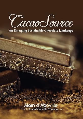 cacao source an emerging sustainable chocolate landscape 1st edition alain m daboville ,cherrie ms lo