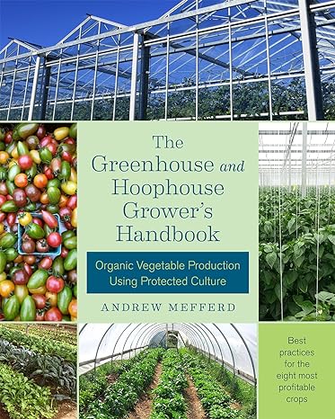 the greenhouse and hoophouse grower s handbook organic vegetable production using protected culture 1st