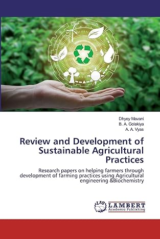 Review And Development Of Sustainable Agricultural Practices Research Papers On Helping Farmers Through Development Of Farming Practices Using Agricultural Engineering AndBiochemistry