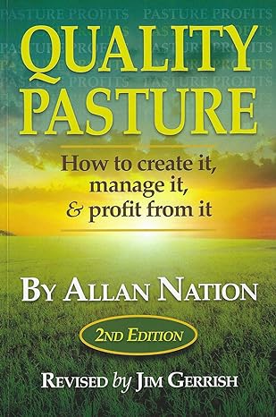 quality pasture how to create it manage it and profit from it 2nd edition allan nation ,jim gerrish