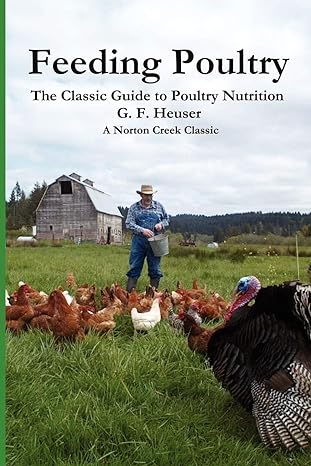 feeding poultry the classic guide to poultry nutrition 2nd edition g f heuser 0972177027, 978-0972177023