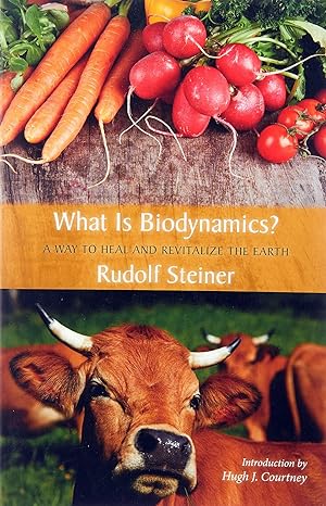 what is biodynamics a way to heal and revitalize the earth 1st edition rudolf steiner ,hugh j. courtney
