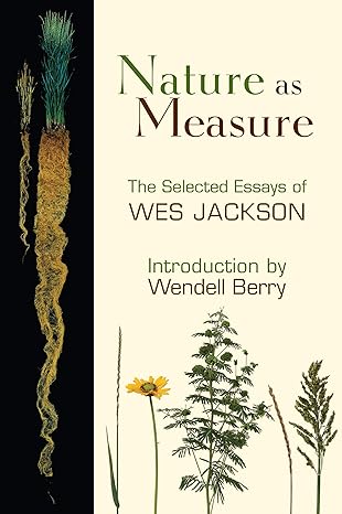 nature as measure the selected essays of wes jackson 1st edition wes jackson ,wendell berry 1582437009,