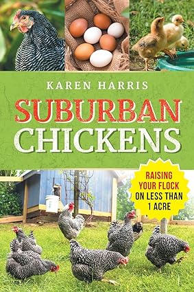 suburban chickens raising your flock on less than one acre 1st edition karen harris 1954288875, 978-1954288874
