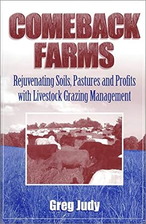 comeback farms rejuvenating soils pastures and profits with livestock grazing management 7th edition greg