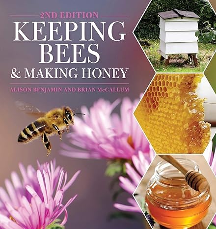 keeping bees and making honey 2nd edition alison benjamin ,brian mccallum 1446303551, 978-1446303559