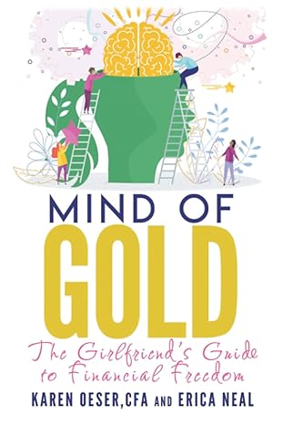 mind of gold the girlfriend s guide to financial freedom 1st edition karen oeser, erica neal 1946694606,