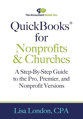 quickbooks for nonprofits and churches a setp by step guide to the pro premier and nonprofit versions 1st