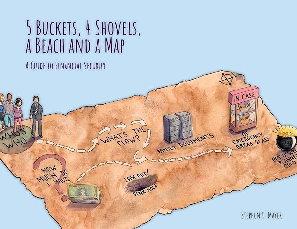 5 buckets 4 shovels a beach and a map a guide to financial security 1st edition stephen d mayer 057841354x,