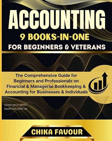 ACCOUNTING FOR BEGINNERS AND VETERANS The Comprehensive Guide For Beginners And Professionals On Financial And Managerial Bookkeeping And Accounting For Businesses And Individuals