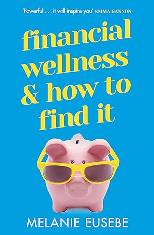 financial wellness and how to find it 1st edition melanie eusebe 1398702684, 978-1398702684