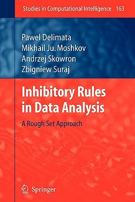 inhibitory rules in data analysis a rough set approach 1st edition pawel delimata , mikhail ju moshkov ,