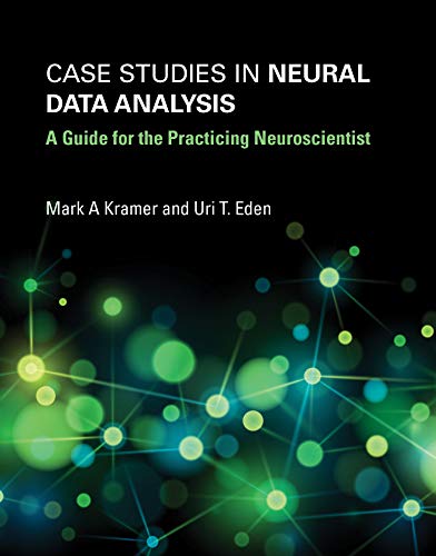 case studies in neural data analysis a guide for the practicing neuroscientist 1st edition mark a kramer ,