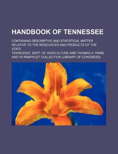 handbook of tennessee containing descriptive and statistical matter relative to the resources and products of