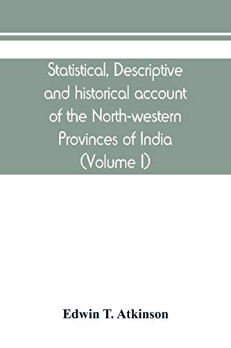 statistical descriptive and historical account of the north western provinces of india 1st edition edwin t
