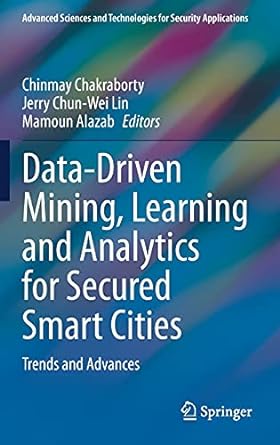 data driven mining learning and analytics for secured smart cities trends and advances 1st edition chinmay
