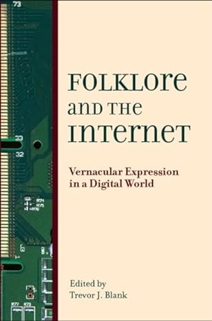 folklore and the internet vernacular expression in a digital world 1st edition trevor j. blank 0874217504,