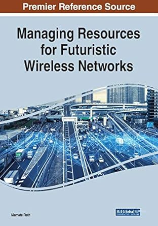 managing resources for futuristic wireless networks 1st edition mamata rath 1522594949, 978-1522594949