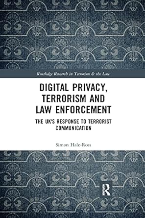 digital privacy terrorism and law enforcement the uk s response to terrorist communication 1st edition simon