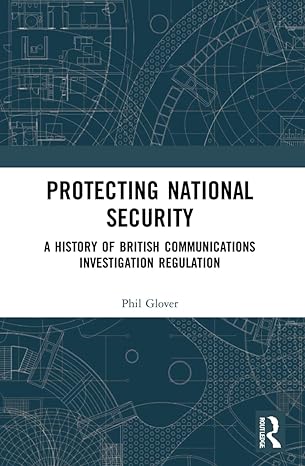 protecting national security a history of british communications investigation regulation 1st edition phil