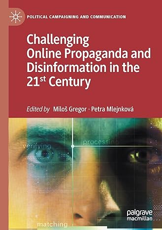 challenging online propaganda and disinformation in the 21st century 1st edition milos gregor ,petra