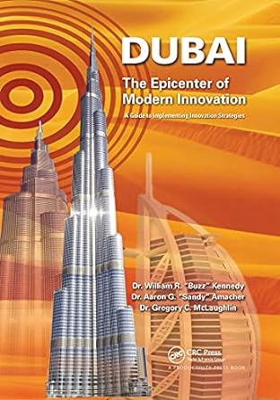 dubai the epicenter of modern innovation 1st edition william r. kennedy ,aaron g. amacher ,gregory c.