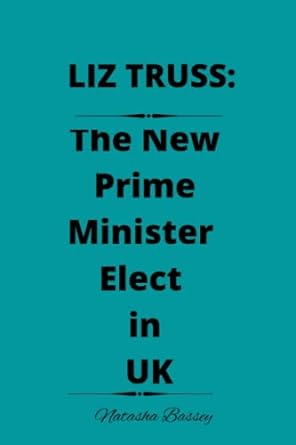 liz truss the new prime minister elect in uk 1st edition natasha bassey 979-8351774510