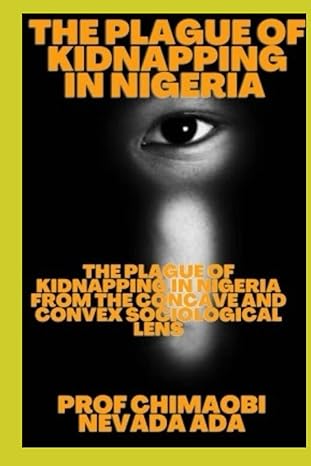 The Plague Of Kidnapping In Nigeria Th Plague Of Kidnapping In Nigeria From The Concave And Canvex Sociological Len