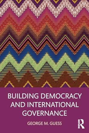 building democracy and international governance 1st edition george m. guess 1138574732, 978-1138574731